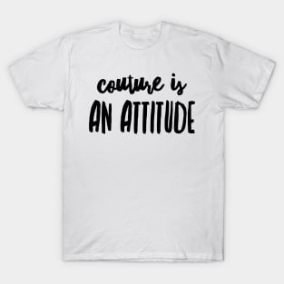 couture is an attitude T-Shirt